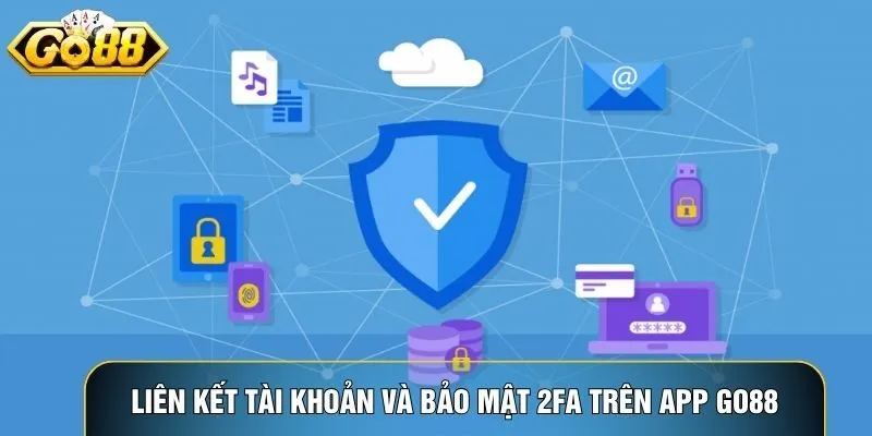 Liên kết tài khoản và bảo mật 2FA trên app Go88 đảm bảo an toàn tuyệt đối Liên kết tài khoản và bảo mật 2FA trên app Go88 đảm bảo an toàn tuyệt đối
